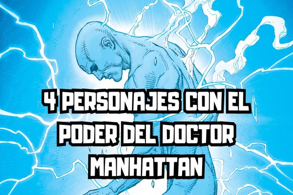4 Personajes que obtuvieron el poder del Doctor Manhattan